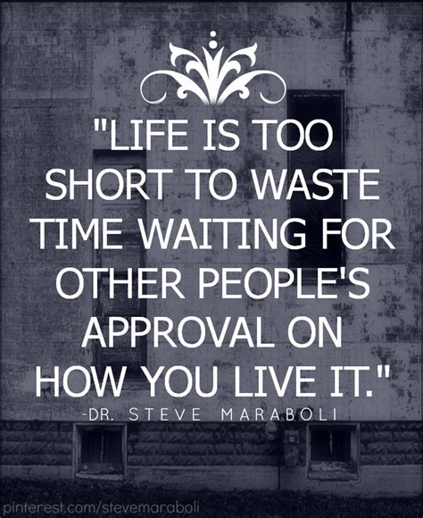 Quote by Steve Maraboli: “Life is too short to waste time waiting for oth...”