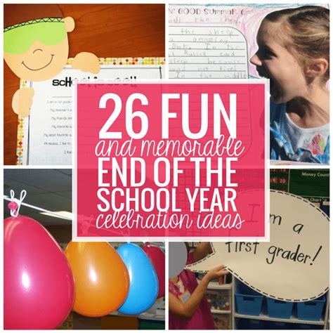 26 Fun and Memorable End of the School Year Celebration Ideas - Teach ...