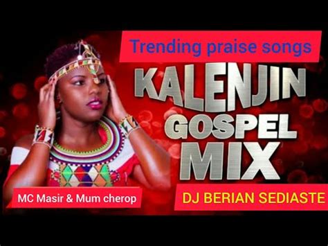 KALENJIN GOSPEL SONGS MIX| NEW TRENDING | MUM CHEROP |MC MASIR | DJ BERIAN SEDIASTE |@BBC News ...