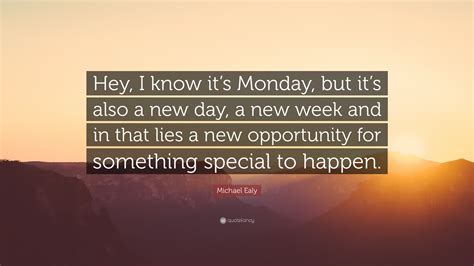 Michael Ealy Quote: “Hey, I know it’s Monday, but it’s also a new day ...