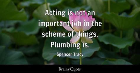 Spencer Tracy - Acting is not an important job in the...