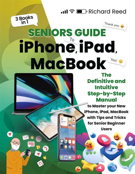 Seniors Guide to iPhone, iPad and Macbook: 3 Books in-1: The Definitive ...