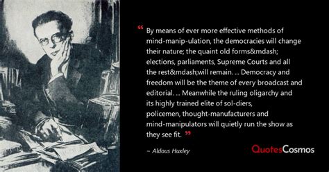 “By means of ever more effective…” Aldous Huxley Quote