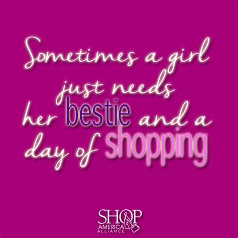 Sometimes a girl just needs her #bestie and a day of #shopping. #quote #BFF | Shopping quotes ...