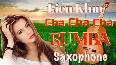 Nhac khong loi -lien khuc cha cha cha remix rumba saxophone-nhac hoa ...