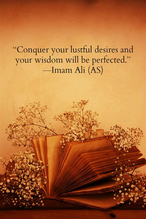 Hazrat Ali Quotes: Conquer your lustful desires and your wisdom will be perfected. -Hazrat Ali (a.s)