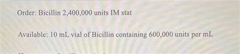 Solved Order: Bicillin 2,400,000 units IM stat Available: 10 | Chegg.com