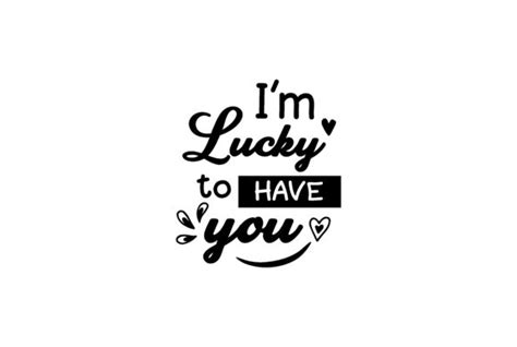 Im Lucky to Have You Quotes Graphic by wienscollection · Creative Fabrica