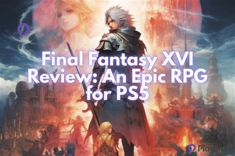 Final Fantasy XVI Review: An Epic RPG for PS5