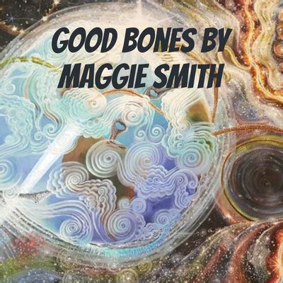 Good Bones by Maggie Smith - Poem Analysis by Good Bones by Maggie Smith - Poem Analysis