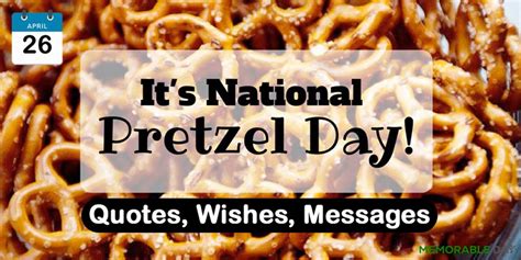 National Pretzel Day Quotes, Wishes, Messages » Memorableday.org