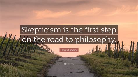 Denis Diderot Quote: “Skepticism is the first step on the road to ...