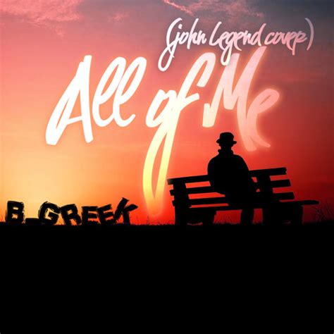 Stream John Legend - All Of Me (Cover) by B-Greek | Listen online for free on SoundCloud