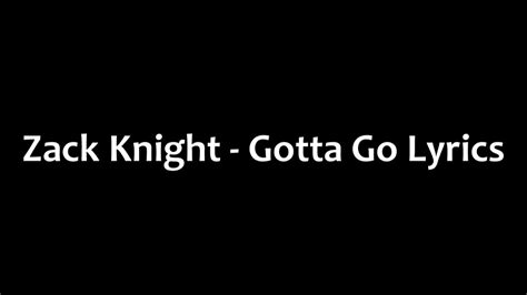 Zack Knight - Gotta Go Lyrics - YouTube