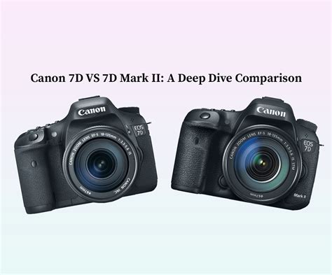 Canon 7D VS 7D Mark II: A Deep Dive Comparison