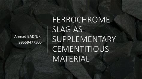 PPT - FERROCHROME SLAG AS SUPPLEMENTARY CEMENTITIOUS MATERIAL ...