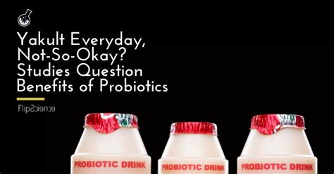 Yakult everyday, not-so-okay? Studies question benefits of probiotics - FlipScience - Top ...