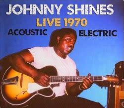 Chase The Blues: Johnny Shines - Live 1970 - Acoustic & Electric