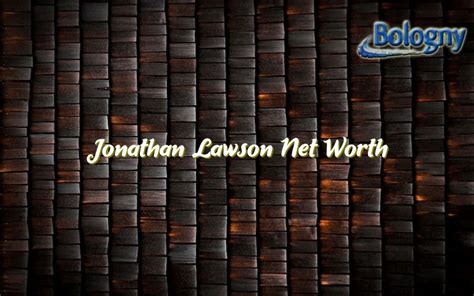 Jonathan Lawson Net Worth - Bologny