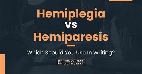 Hemiplegia vs Hemiparesis: Which Should You Use In Writing?