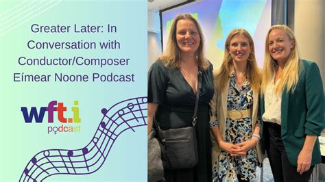 Greater Later: In Conversation with Conductor/Composer Eímear Noone Podcast | Women in Film and ...