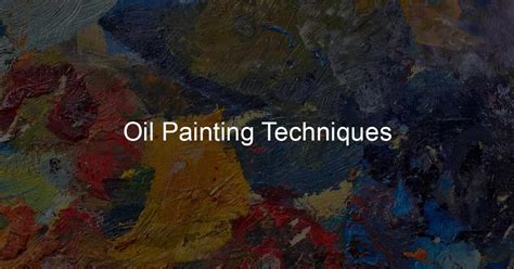 Oil Painting Techniques - My Brush Life