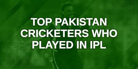 Top Pakistan Cricket Stars Who Lit Up the IPL: List