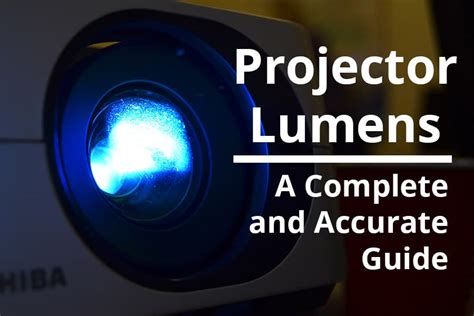 Projector Lumens: A Complete and Accurate Guide!