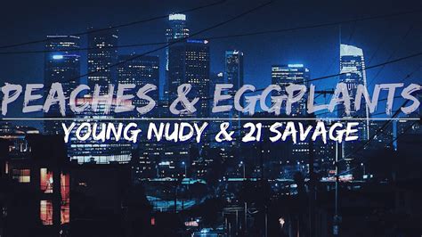 Young Nudy & 21 Savage - Peaches & Eggplants (Clean / Radio Edit) (Lyrics) - Full Audio, 4k ...