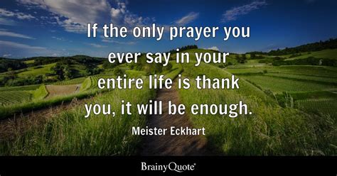 Meister Eckhart - If the only prayer you ever say in your...