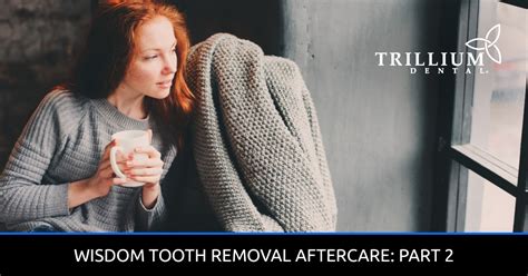 Wisdom Tooth Removal Aftercare: Part 2 - Trillium Dental