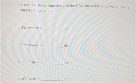 Solved 1. Using the Hamwi equation give the DBW (desirable | Chegg.com