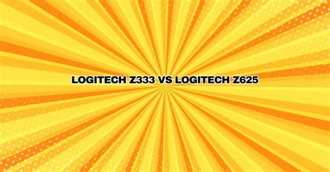 Logitech Z333 vs Logitech Z625 - All For Turntables