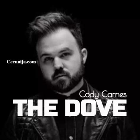 DOWNLOAD SONG: Cody Carnes - The Dove (Mp3 & Lyrics) | CeeNaija