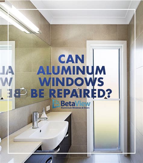 Can aluminium windows be repaired? | BetaView Blog