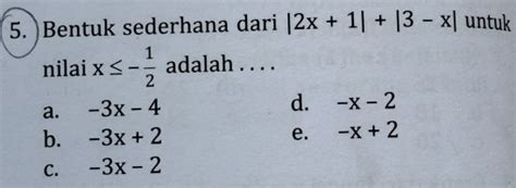 Solved: 5. Bentuk sederhana dari |2x+1|+|3-x| untuk nilai x≤ - 1/2 ...