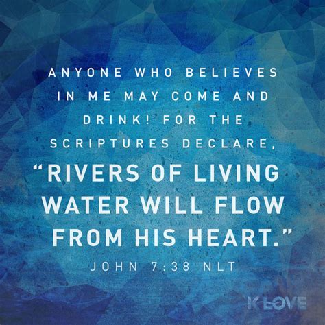 K-LOVE Daily Verse: Anyone who believes in me may come and drink! For the Scriptures declare ...