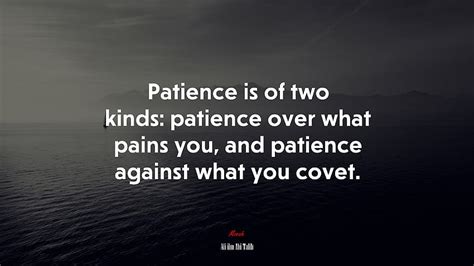 Patience is of two kinds: patience over what pains you, and patience ...