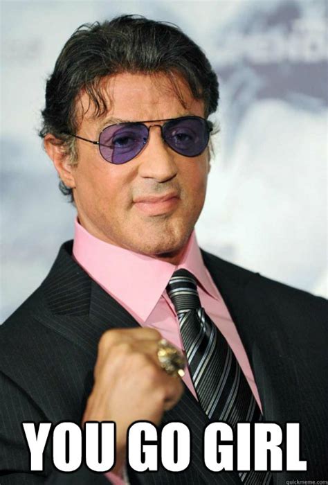 you go girl stallone memes | quickmeme