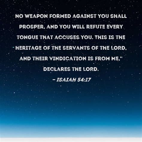 Isaiah 54:17 No weapon formed against you shall prosper, and you will refute every tongue that ...