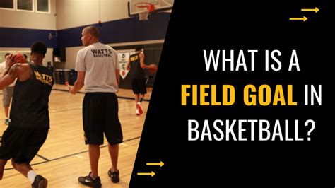 What is a Field Goal in Basketball? - Watts Basketball