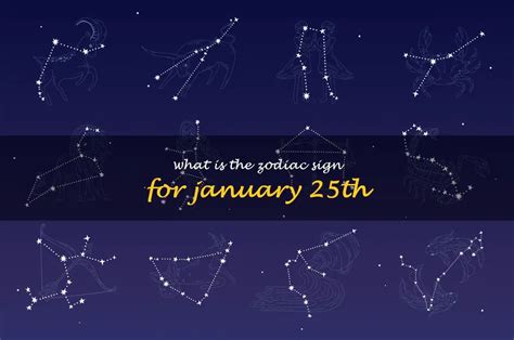 The Celestial Guide To January 25Th: Unveiling The Zodiac Sign Of Your ...