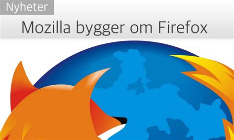 Mozilla bygger om Firefox | Macken X