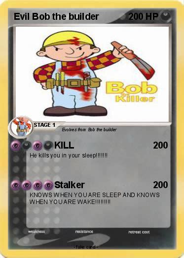 Pokémon Evil Bob the builder 1 1 - KILL - My Pokemon Card