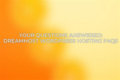 Your Questions Answered: DreamHost WordPress Hosting FAQs - ACCIYO