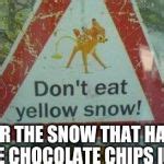 yellow snow Meme Generator - Imgflip