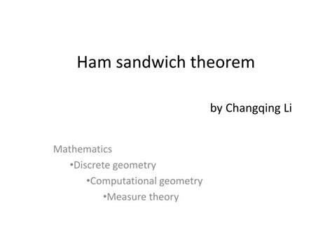 PPT - Ham sandwich theorem by Changqing Li PowerPoint Presentation - ID:2337062