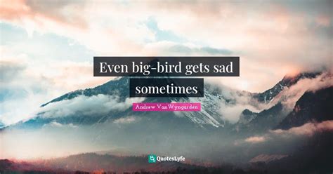 Best Big Bird Quotes with images to share and download for free at ...