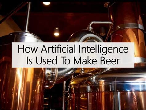 AI is Now Being Used in Beer Brewing -From Creating Unique Beer To Adapting Recipes