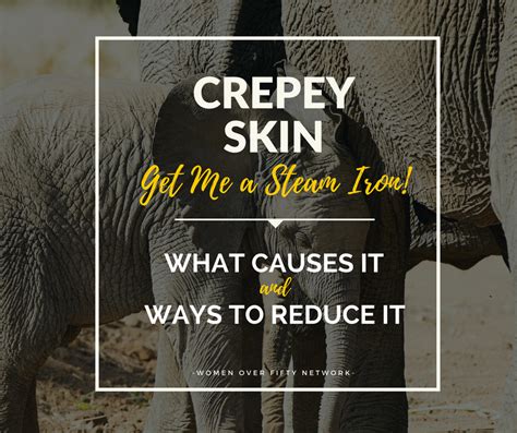 CREPEY SKIN: What Causes It and Ways To Reduce It | Women Over Fifty Network